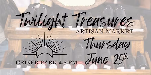 June 25th - Twilight Treasures Artisan Market