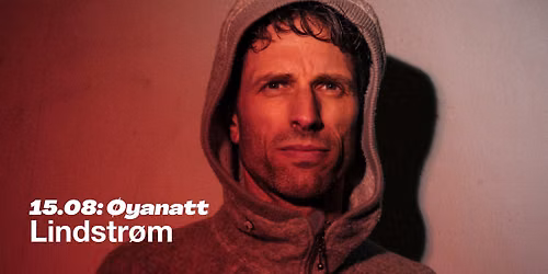 \u00d8YANATT: Lindstr\u00f8m | Parkteatret | Pres. av AEG