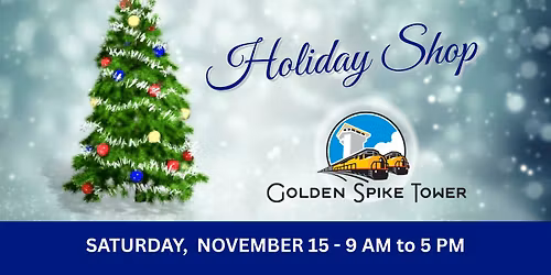 Golden Spike Annual Holiday Shop! 