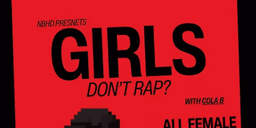 Neighbourhd Presents: Girls Don\u2019t Rap? with Cola B