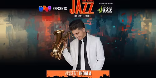 WBGO All That Jazz Concert Series | Vincent Ingala | In partnership with Smooth Jazz NJ and UCPAC