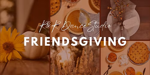 R&R Dance's FRIENDSGIVING!!!