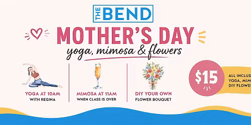 Mom\u2019s Morning at The Bend - Yoga, Mimosas, & Flower Bouquets