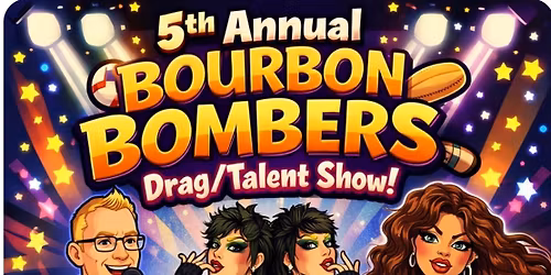 5th Annual Bourbon Bomber Drag and Talent Show