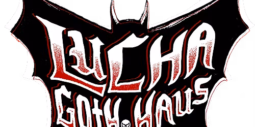 LUCHA GOTH HAUS: 2 YEAR ANNIVERSARY (Lucha Libre, Live Music & Dark Arts)