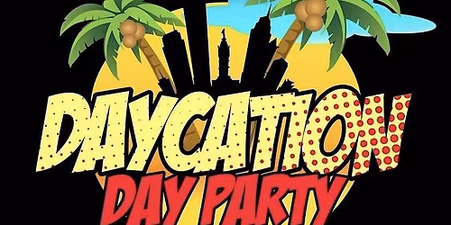 DayCation Day Party Sunday June 7th 4pm-9pm