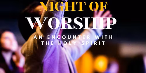 Night of worship: An Encounter with the Holy Spirit