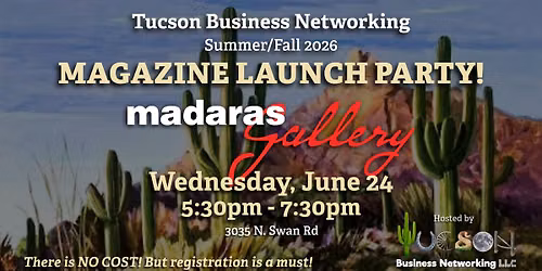 Free event! Tucson Business Networking Magazine Launch Party on Wednesday, June 24