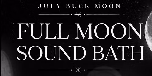 July Buck Moon Full Moon Sound Bath