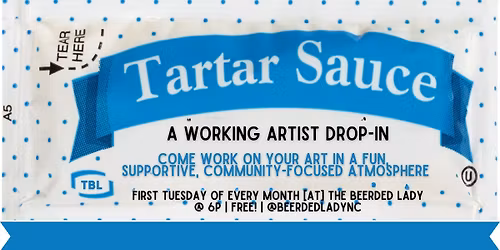 TARTAR SAUCE! * Working Artist Drop-In