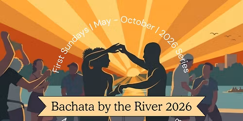 BBTR 2026: SUMMER KICKOFF Bachata & Salsa By The River