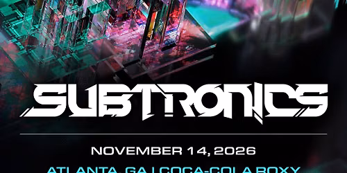Subtronics at Coca-Cola Roxy | Atlanta, GA