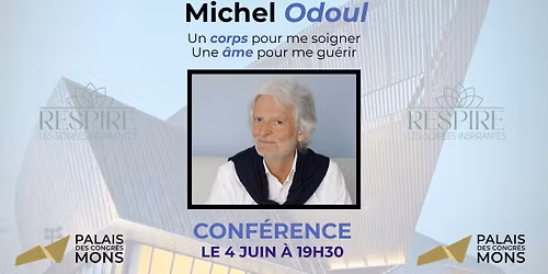 Conf\u00e9rence: Un corps pour me soigner, une \u00e2me pour me gu\u00e9rir par Michel Odoul