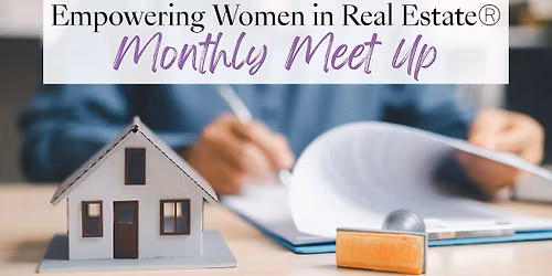 Empowering Women in Real Estate\u00ae Monthly Meet Up