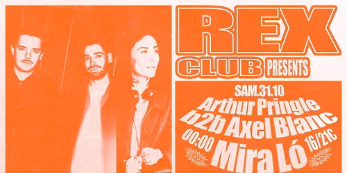 Rex Club presents: Arthur Pringle b2b Axel Blanc, Mira L\u00f3