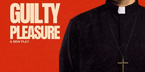 Guilty Pleasure, a new play