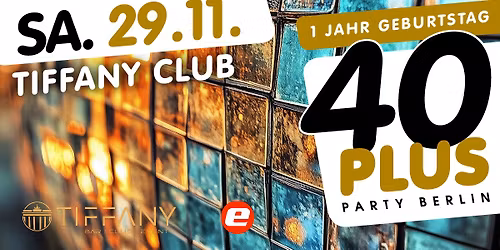 1 Jahr 40plus Party Berlin\/ Sa, 29.11.\/ Tiffany Club