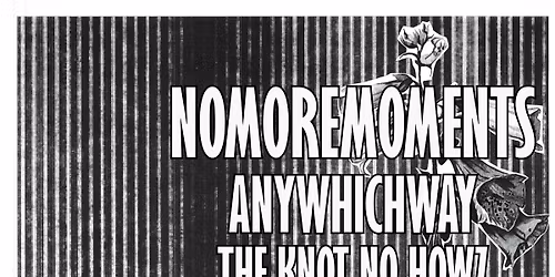 NO MORE MOMENTS x ANYWHICHWAY x THE KNOT NO HOWZ