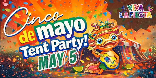 CINCO DE MAYO TENT PARTY: VIVA LA FIESTA!