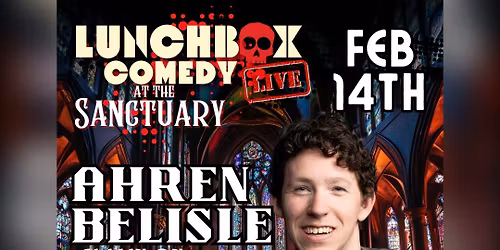 Lunchbox Comedy Presents: Ahren Belisle