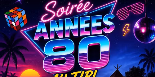 \ud83c\udf89\u2728 SOIR\u00c9E ANN\u00c9ES 80 AU TIPI \u2728\ud83c\udf89