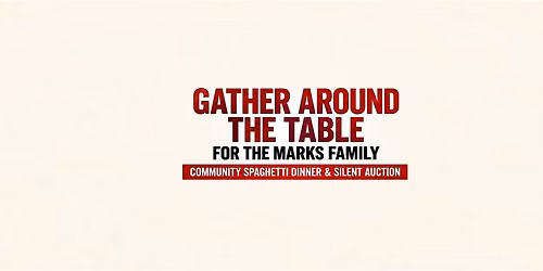 Gather Around the Table for Marks Family: Community Dinner & Silent Auction