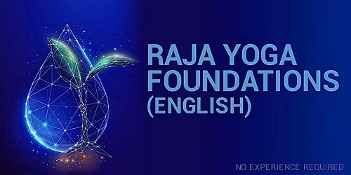 RAJA YOGA FOUNDATIONS AND EXPERIENCES IN ENGLISH (RSVP for Onsite Only)