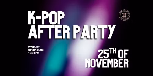 K-POP PARTY: After Party | Opera | Warsaw | 16+