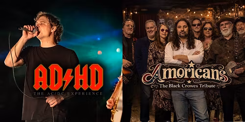 ADHD-The AC\/DC Experience & Amoricans-The Black Crowes Tribute