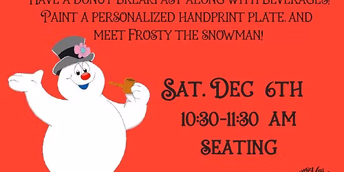 Donuts with Frosty the Snowman Sat. Dec. 6th 10:30 AM SEATING