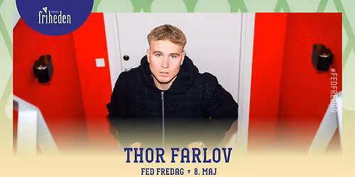 Fed Fredag | Thor Farlov | 8. maj | kl. 20:00