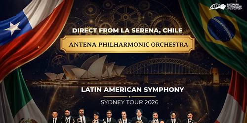 LATIN AMERICAN SYMPHONY | Sydney Tour 2026 with Antena Philharmonic Orchestra of Chile