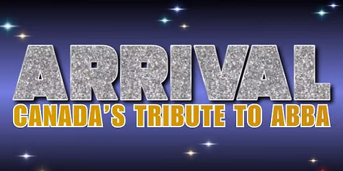 ARRIVAL: Canada's Ultimate Tribute to ABBA