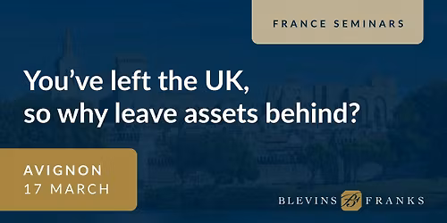 Avignon | You\u2019ve left the UK, so why leave assets behind?