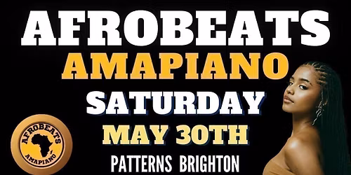 AFROBEATS &amp; AMAPIANO NIGHT. SAT 30TH MAY @ PATTERNS BRIGHTON 