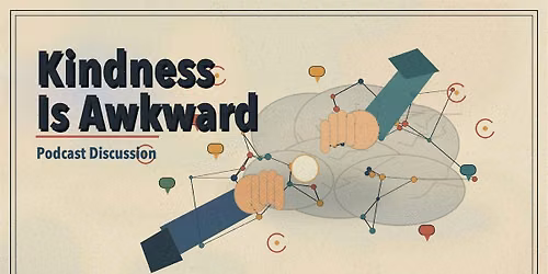 Hidden Brain - why is kindness so awkward?