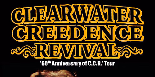 CLEARWATER CREEDENCE REVIVAL '60 years of C.C.R.'