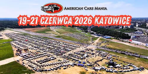 XIII EDYCJA AMERICAN CARS MANIA 19-21 CZERWCA 2026 KATOWICE LOTNISKO MUCHOWIEC