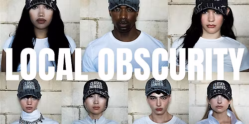 CLOSED MINDED: LOCAL OBSCURITY FASHION SHOW