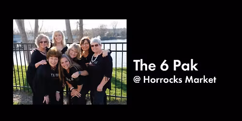 The 6 Pak @ Horrocks Market