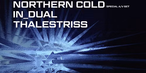 EONS Label Presents: Northern Cold, IN_DUAL, and Thalestriss