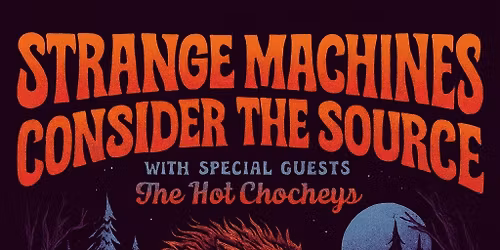 Strange Machines & Consider The Source w\/ special guests The Hot Chocheys