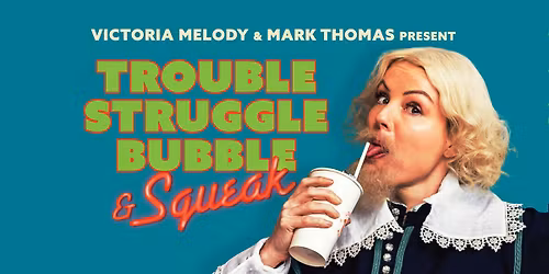 Trouble, Struggle, Bubble and Squeak