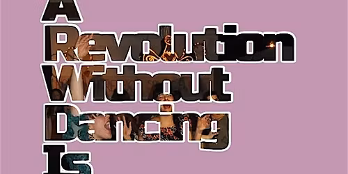 A Revolution without Dancing is Not Worth Having