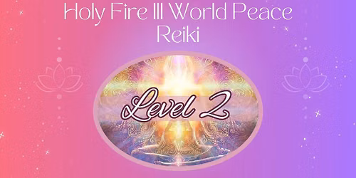 Reiki Level 2 Class: Usui\/Holy Fire III\u00ae\/World Peace 