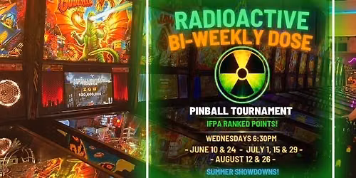 Radioactive Bi-weekly Dose Summer Pinball Tournaments
