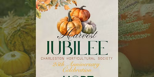 Harvest Jubilee: Celebrating 25 Years of Growing Together with Charleston Horticultural Society