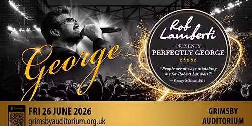 Grimsby Auditorium - Rob Lamberti Presents Perfectly George