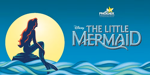 Phoenix Productions Presents: Disney\u2019s The Little Mermaid