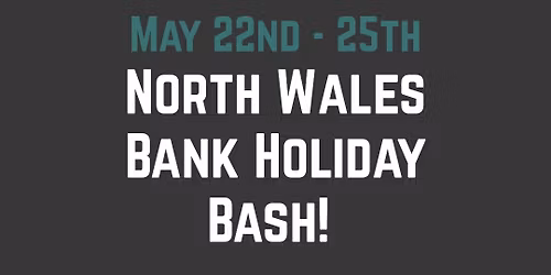 North Wales Bank Holiday Bash! 